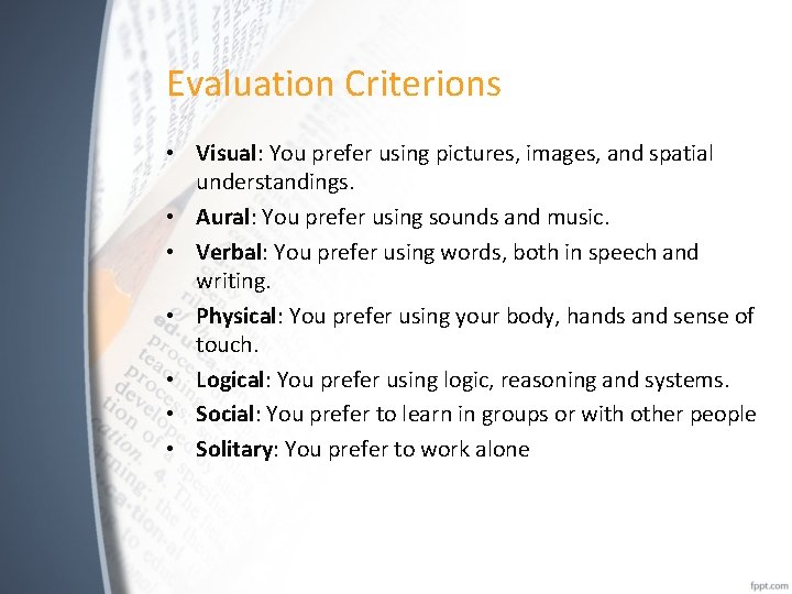 Evaluation Criterions • Visual: You prefer using pictures, images, and spatial understandings. • Aural: