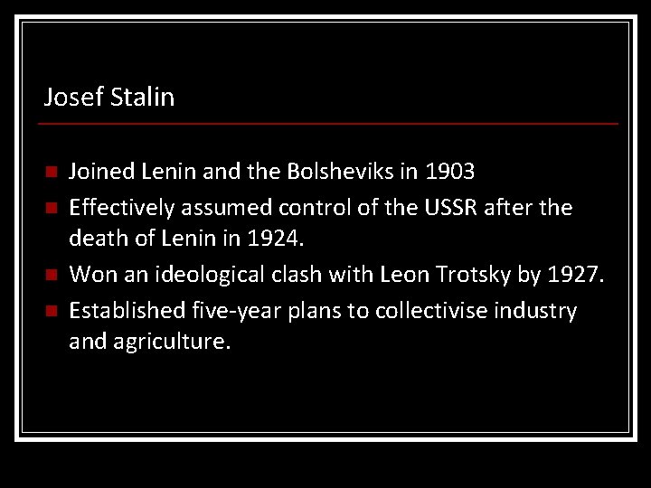 Josef Stalin n n Joined Lenin and the Bolsheviks in 1903 Effectively assumed control