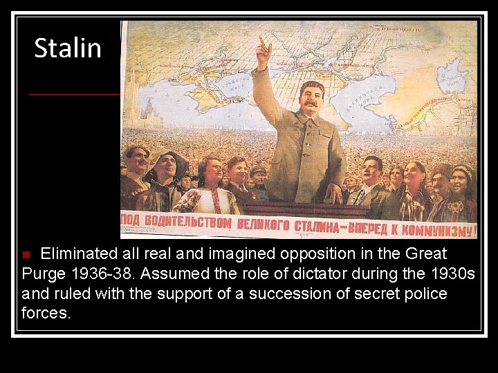 Stalin Eliminated all real and imagined opposition in the Great Purge 1936 -38. Assumed