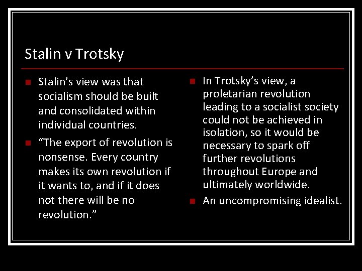 Stalin v Trotsky n n Stalin’s view was that socialism should be built and