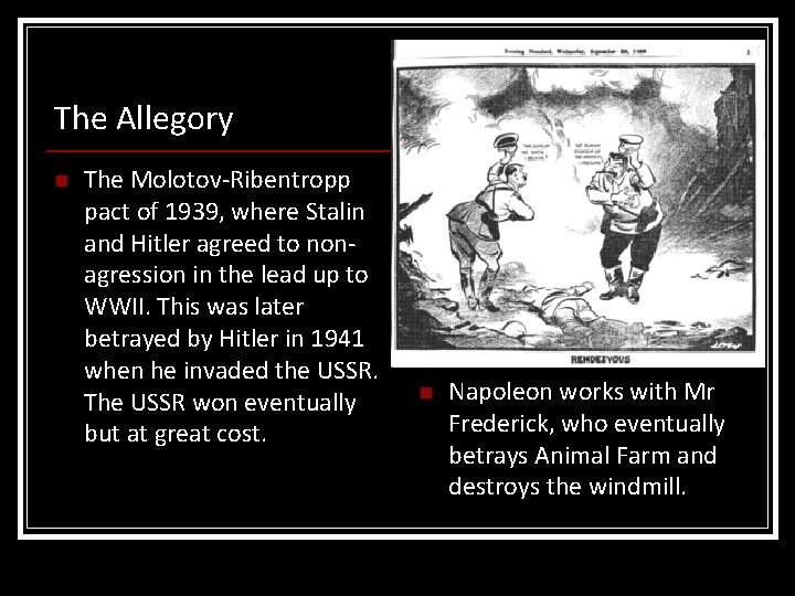 The Allegory n The Molotov-Ribentropp pact of 1939, where Stalin and Hitler agreed to