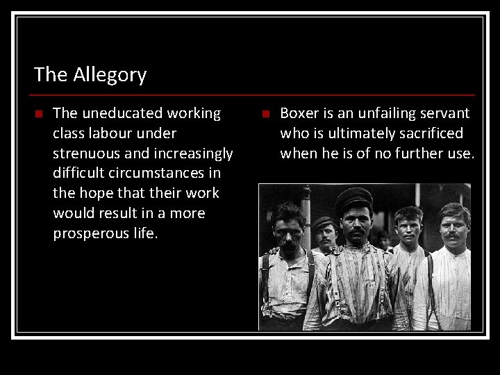 The Allegory n The uneducated working class labour under strenuous and increasingly difficult circumstances
