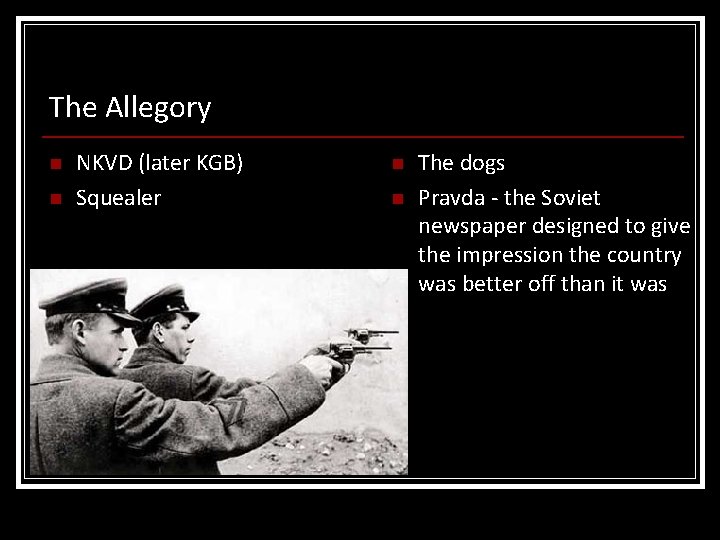 The Allegory n n NKVD (later KGB) Squealer n n The dogs Pravda -
