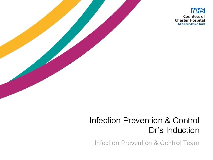 Infection Prevention & Control Dr’s Induction Infection Prevention & Control Team 