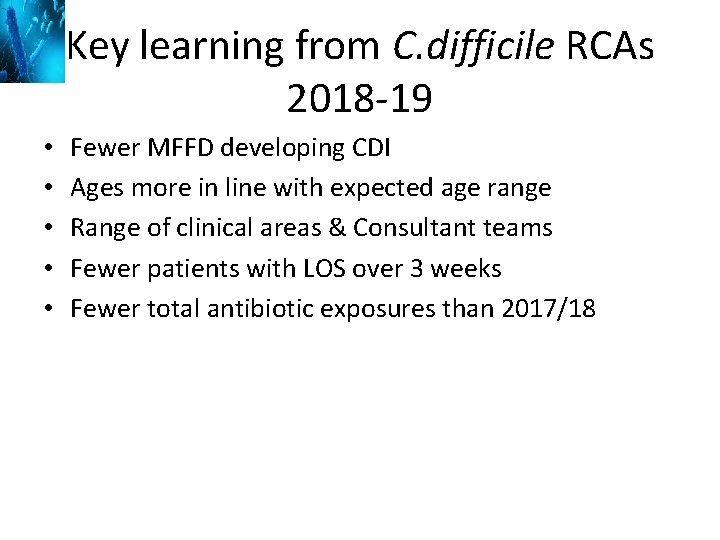 Key learning from C. difficile RCAs 2018 -19 • • • Fewer MFFD developing