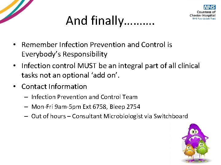 And finally………. • Remember Infection Prevention and Control is Everybody’s Responsibility • Infection control