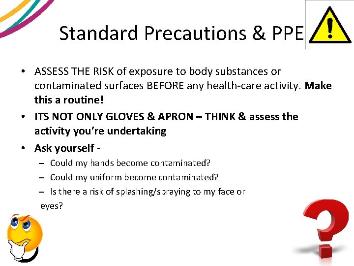 Standard Precautions & PPE • ASSESS THE RISK of exposure to body substances or