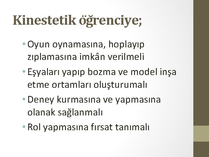 Kinestetik o gr enciye; • Oyun oynamasına, hoplayıp zıplamasına imka n verilmeli • Es