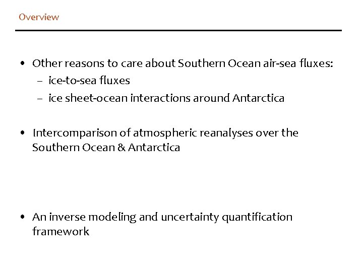 Overview • Other reasons to care about Southern Ocean air-sea fluxes: – ice-to-sea fluxes