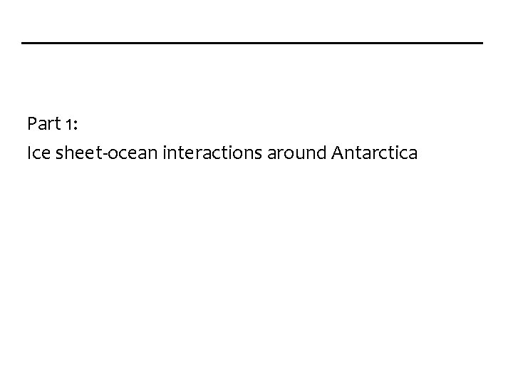 Part 1: Ice sheet-ocean interactions around Antarctica 