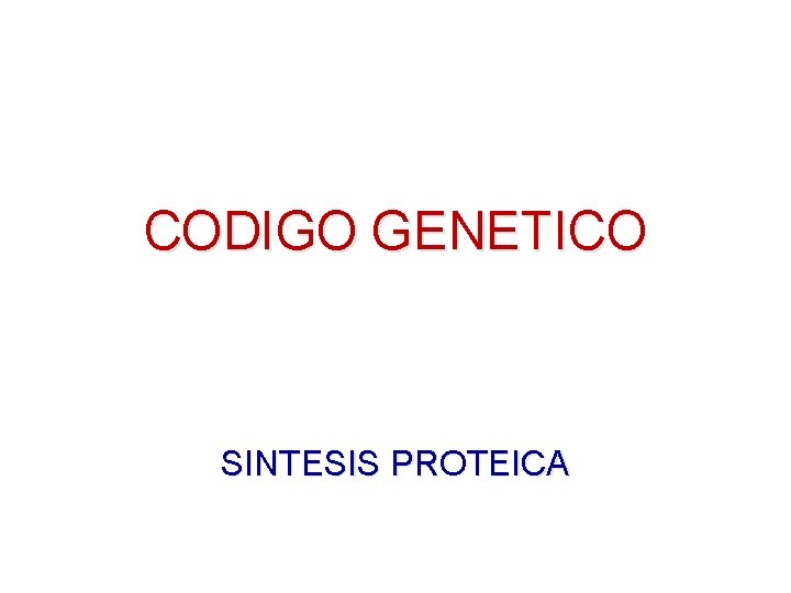 CODIGO GENETICO SINTESIS PROTEICA CODIGO GENETICO SINTESIS PROTEICA