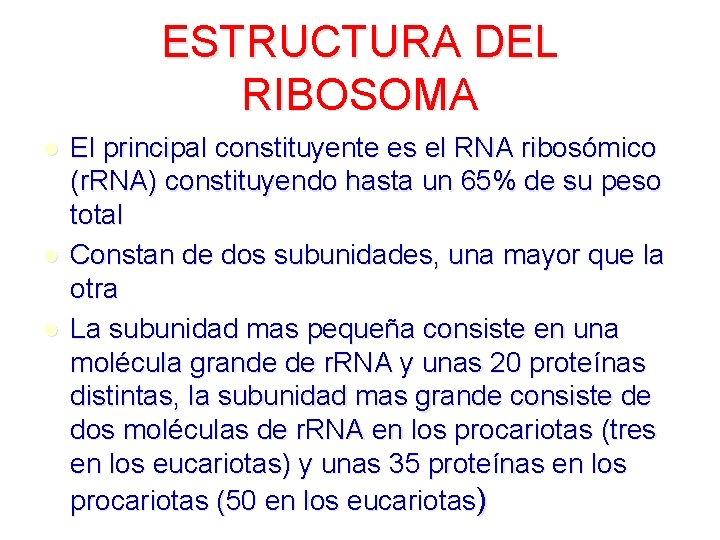 ESTRUCTURA DEL RIBOSOMA l l l El principal constituyente es el RNA ribosómico (r. ESTRUCTURA DEL RIBOSOMA l l l El principal constituyente es el RNA ribosómico (r.