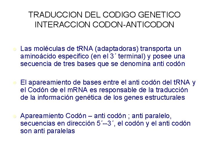 TRADUCCION DEL CODIGO GENETICO INTERACCION CODON-ANTICODON l Las moléculas de t. RNA (adaptadoras) transporta TRADUCCION DEL CODIGO GENETICO INTERACCION CODON-ANTICODON l Las moléculas de t. RNA (adaptadoras) transporta