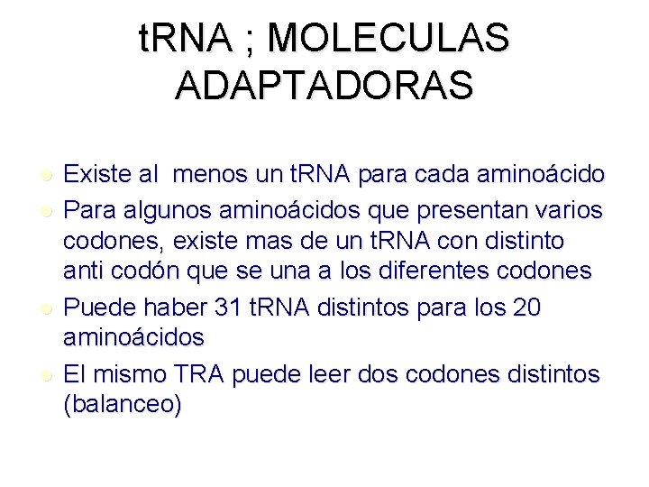 t. RNA ; MOLECULAS ADAPTADORAS l l Existe al menos un t. RNA para t. RNA ; MOLECULAS ADAPTADORAS l l Existe al menos un t. RNA para