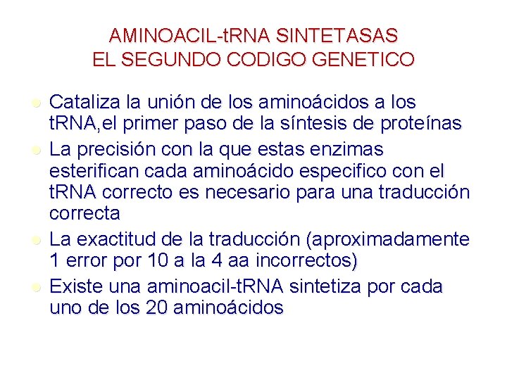 AMINOACIL-t. RNA SINTETASAS EL SEGUNDO CODIGO GENETICO l l Cataliza la unión de los AMINOACIL-t. RNA SINTETASAS EL SEGUNDO CODIGO GENETICO l l Cataliza la unión de los