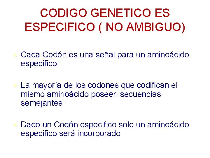CODIGO GENETICO ES ESPECIFICO ( NO AMBIGUO) l Cada Codón es una señal para CODIGO GENETICO ES ESPECIFICO ( NO AMBIGUO) l Cada Codón es una señal para