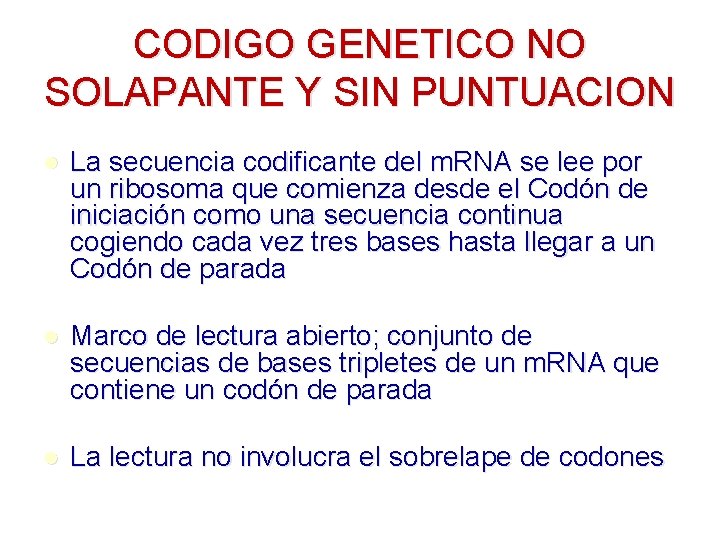 CODIGO GENETICO NO SOLAPANTE Y SIN PUNTUACION l La secuencia codificante del m. RNA CODIGO GENETICO NO SOLAPANTE Y SIN PUNTUACION l La secuencia codificante del m. RNA