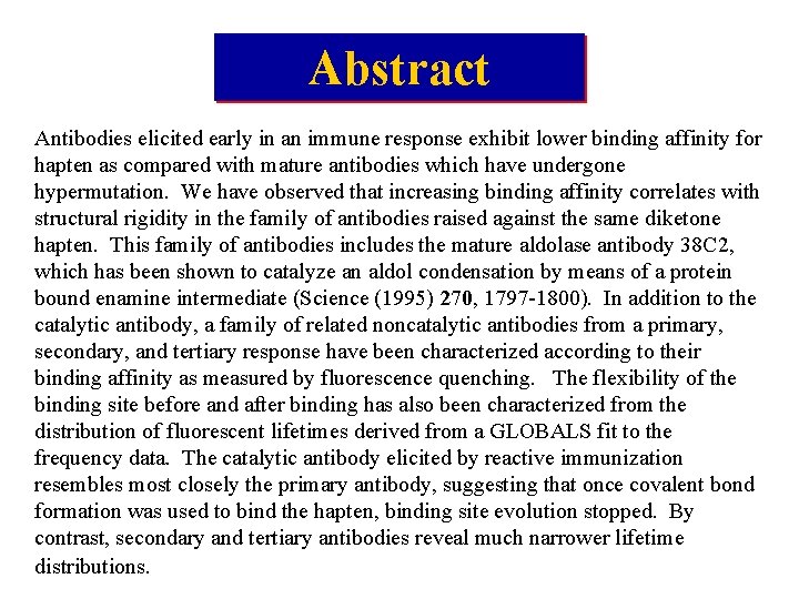 Abstract Antibodies elicited early in an immune response exhibit lower binding affinity for hapten