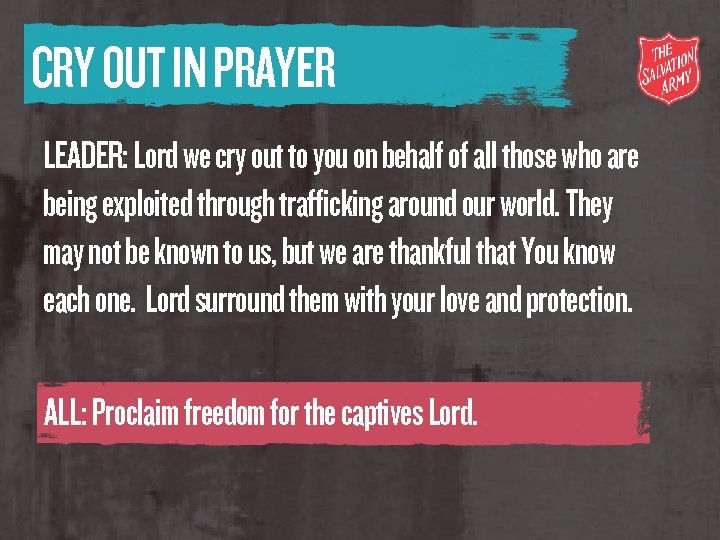 CRY OUT IN PRAYER LEADER: Lord we cry out to you on behalf of