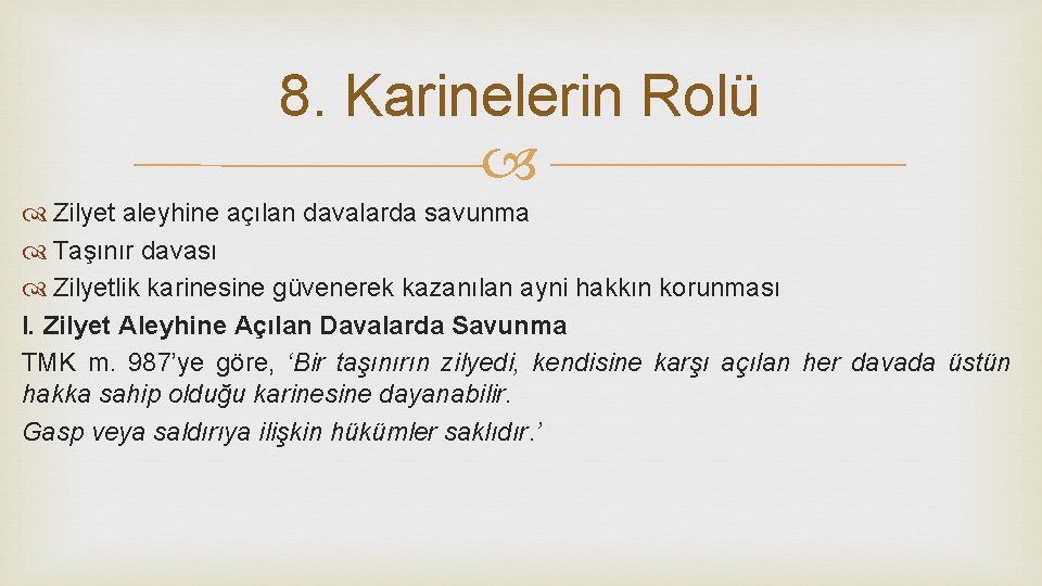 8. Karinelerin Rolü Zilyet aleyhine açılan davalarda savunma Taşınır davası Zilyetlik karinesine güvenerek kazanılan