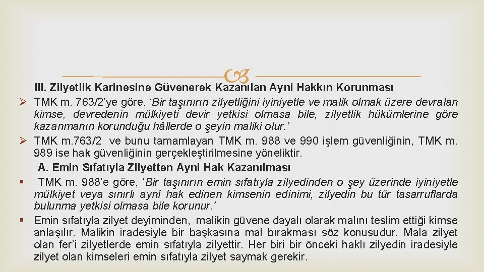  III. Zilyetlik Karinesine Güvenerek Kazanılan Ayni Hakkın Korunması Ø TMK m. 763/2’ye göre,