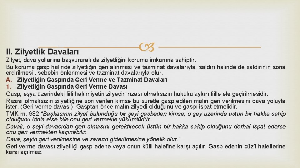 II. Zilyetlik Davaları Zilyet, dava yollarına başvurarak da zilyetliğini koruma imkanına sahiptir. Bu koruma