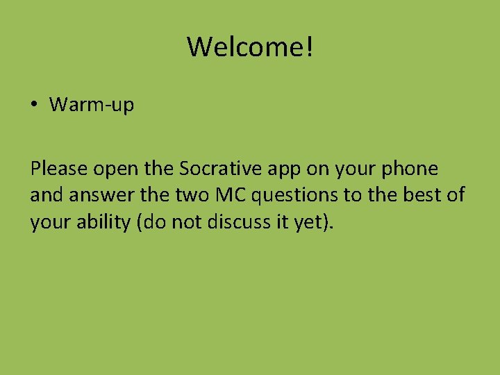 Welcome! • Warm-up Please open the Socrative app on your phone and answer the