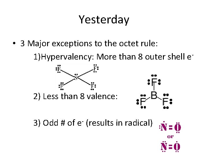 Yesterday • 3 Major exceptions to the octet rule: 1)Hypervalency: More than 8 outer