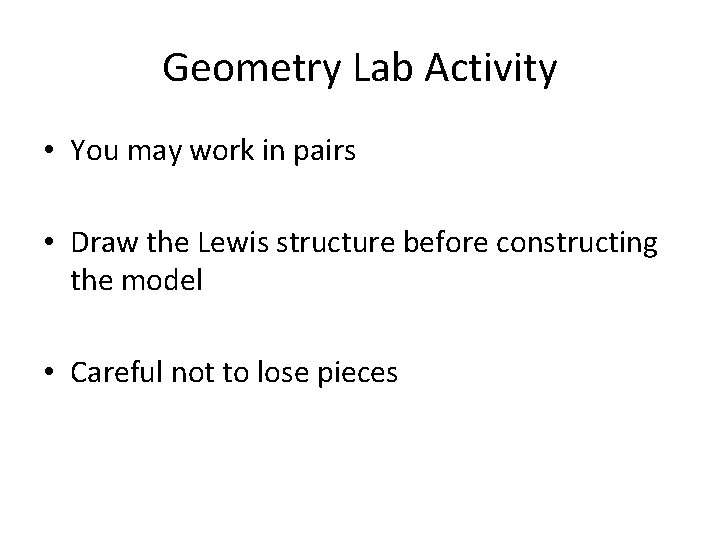 Geometry Lab Activity • You may work in pairs • Draw the Lewis structure