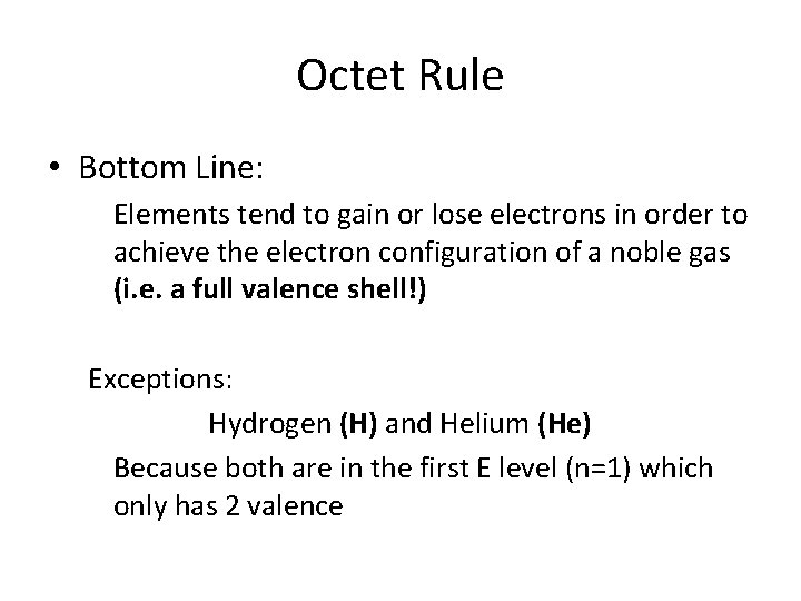 Octet Rule • Bottom Line: Elements tend to gain or lose electrons in order