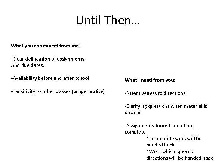 Until Then… What you can expect from me: -Clear delineation of assignments And due