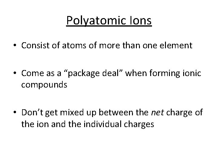 Polyatomic Ions • Consist of atoms of more than one element • Come as