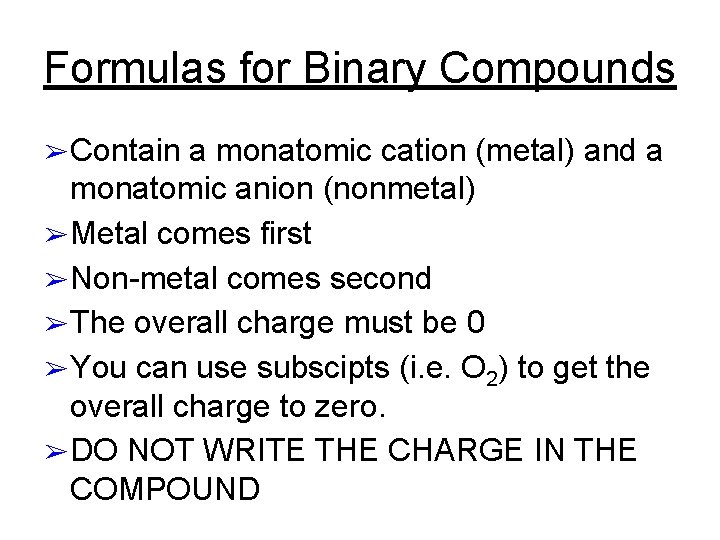 Formulas for Binary Compounds ➢ Contain a monatomic cation (metal) and a monatomic anion