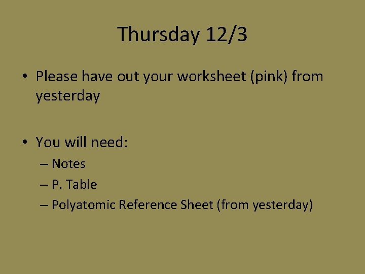 Thursday 12/3 • Please have out your worksheet (pink) from yesterday • You will