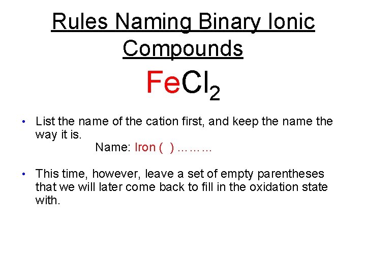 Rules Naming Binary Ionic Compounds Fe. Cl 2 • List the name of the