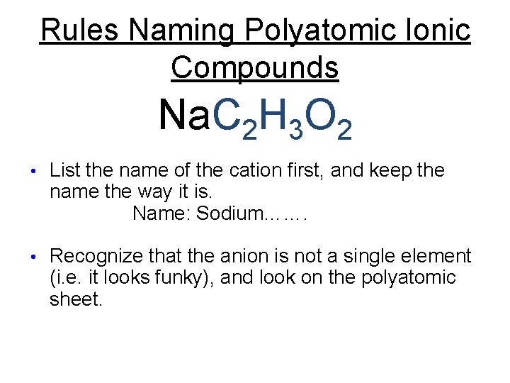 Rules Naming Polyatomic Ionic Compounds Na. C 2 H 3 O 2 • List