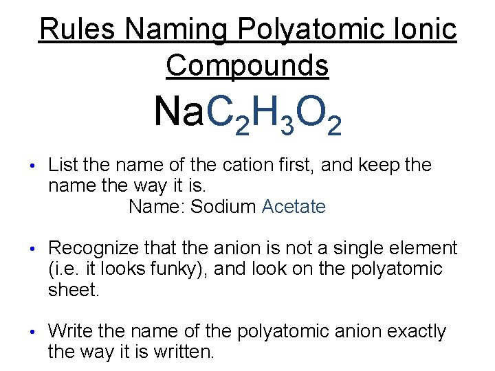 Rules Naming Polyatomic Ionic Compounds Na. C 2 H 3 O 2 • List