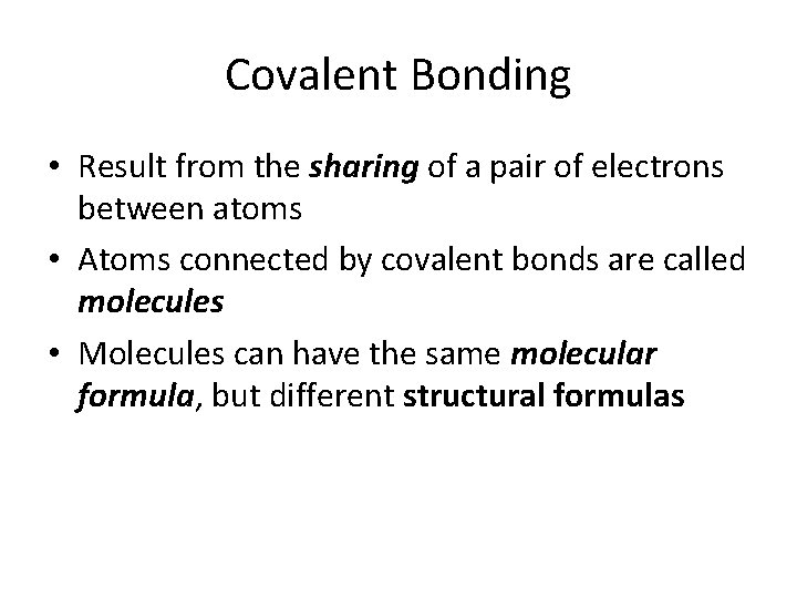 Covalent Bonding • Result from the sharing of a pair of electrons between atoms