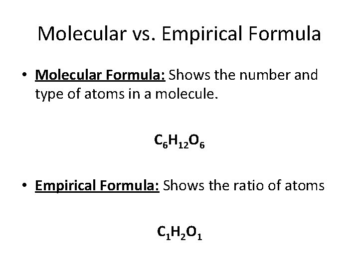 Molecular vs. Empirical Formula • Molecular Formula: Shows the number and type of atoms