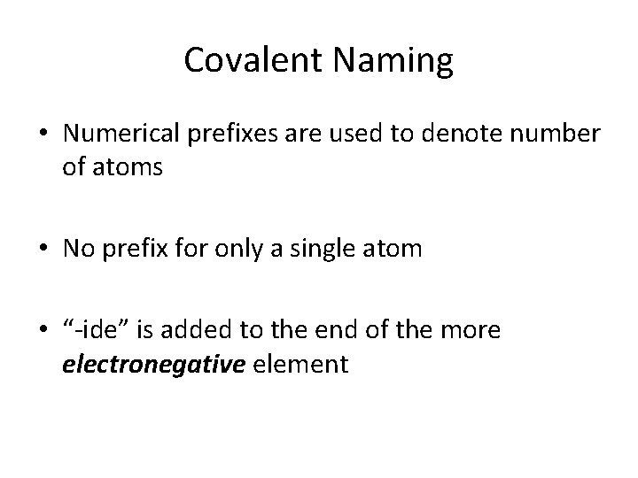 Covalent Naming • Numerical prefixes are used to denote number of atoms • No