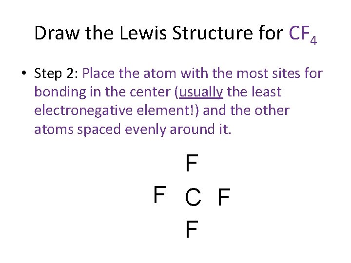 Draw the Lewis Structure for CF 4 • Step 2: Place the atom with