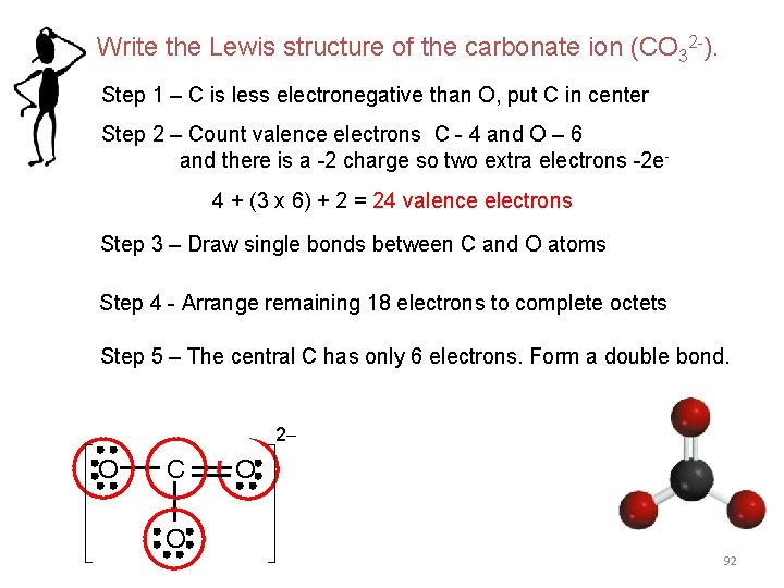 Write the Lewis structure of the carbonate ion (CO 32 -). Step 1 –