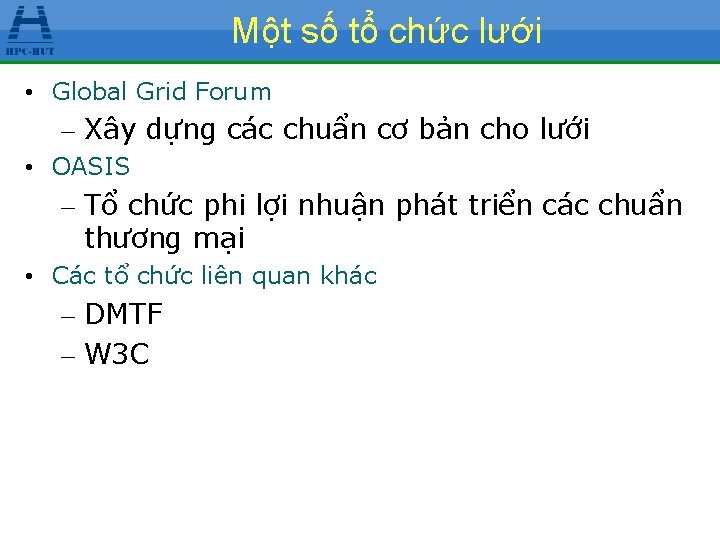 Một số tổ chức lưới • Global Grid Forum – Xây dựng các chuẩn