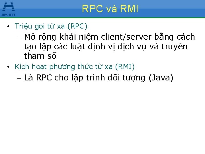 RPC và RMI • Triệu gọi từ xa (RPC) – Mở rộng khái niệm