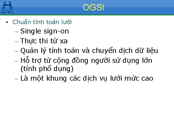 OGSI • Chuẩn tính toán lưới – Single sign-on – Thực thi từ xa