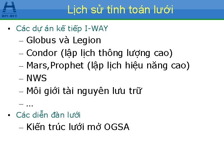 Lịch sử tính toán lưới • Các dự án kế tiếp I-WAY – Globus