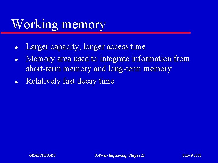 Working memory l l l Larger capacity, longer access time Memory area used to
