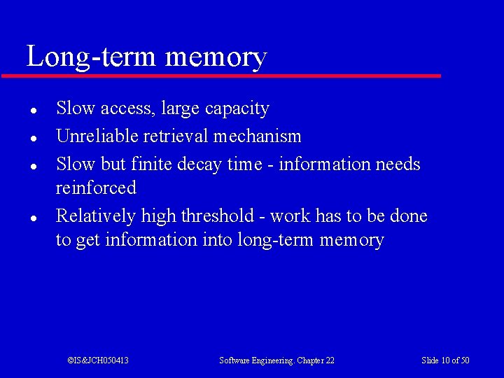 Long-term memory l l Slow access, large capacity Unreliable retrieval mechanism Slow but finite