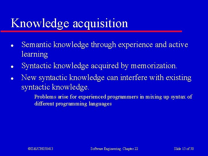 Knowledge acquisition l l l Semantic knowledge through experience and active learning Syntactic knowledge