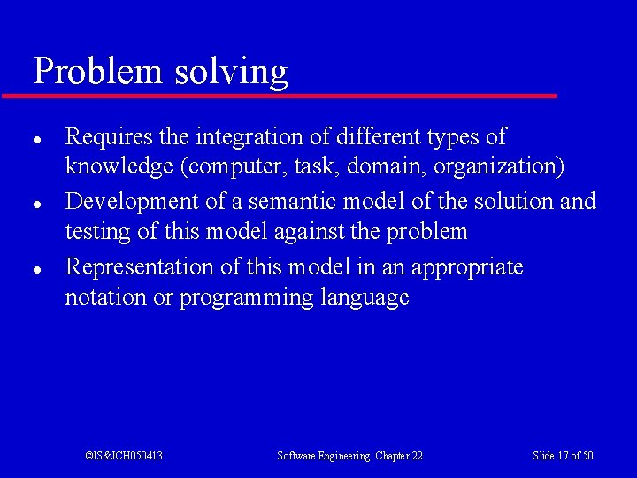Problem solving l l l Requires the integration of different types of knowledge (computer,